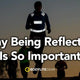 Why Being Reflective is so Important